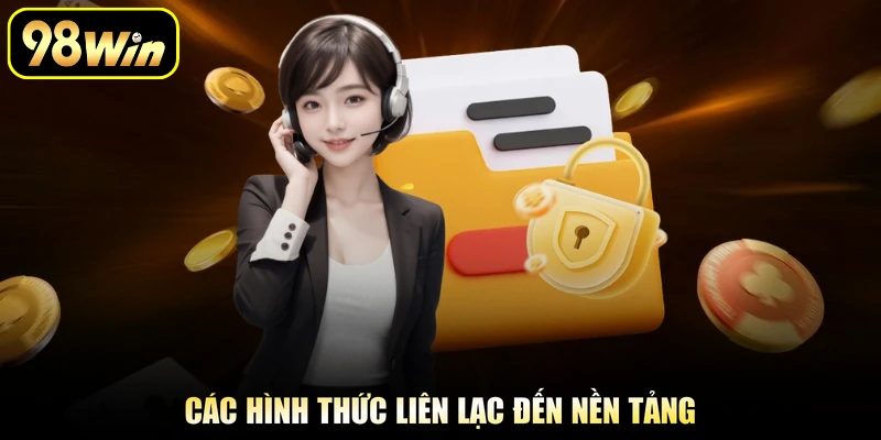 Liên Hệ 98Win - Phương Thức Kết Nối Bộ Phận CSKH Nhà Cái 1 Các hình thức liên lạc đến nền tảng
