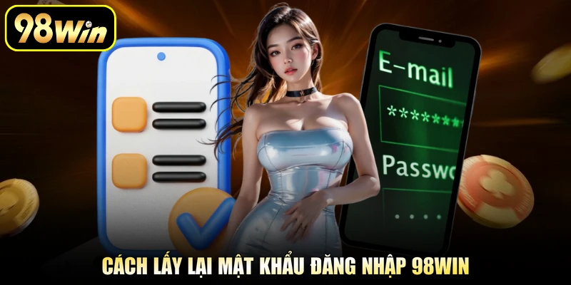 Đăng Nhập 98Win - Truy Cập Tài Khoản Cược Nhanh Chóng 2 Cách lấy lại mật khẩu đăng nhập 98Win