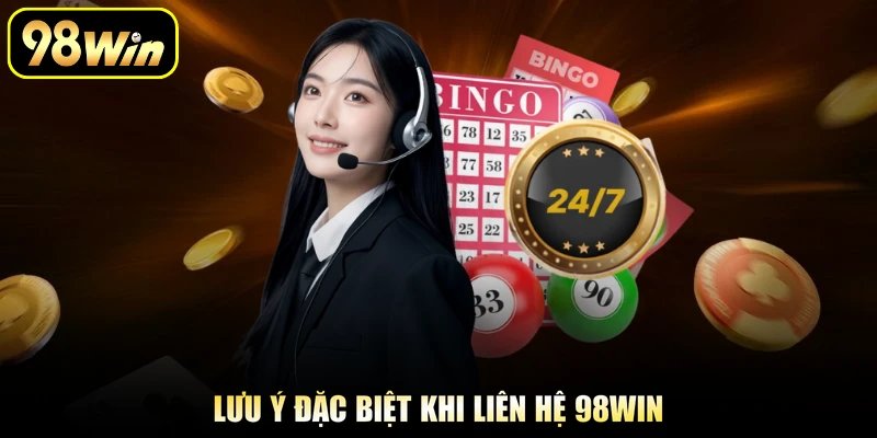 Liên Hệ 98Win - Phương Thức Kết Nối Bộ Phận CSKH Nhà Cái 2 Lưu ý đặc biệt khi liên hệ 98Win