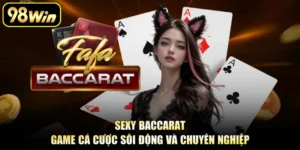 Sexy Baccarat - Game Cá Cược Sôi Động Và Chuyên Nghiệp