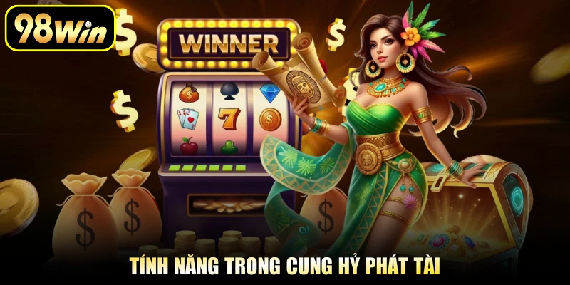 Tính năng trong Cung Hỷ Phát Tài